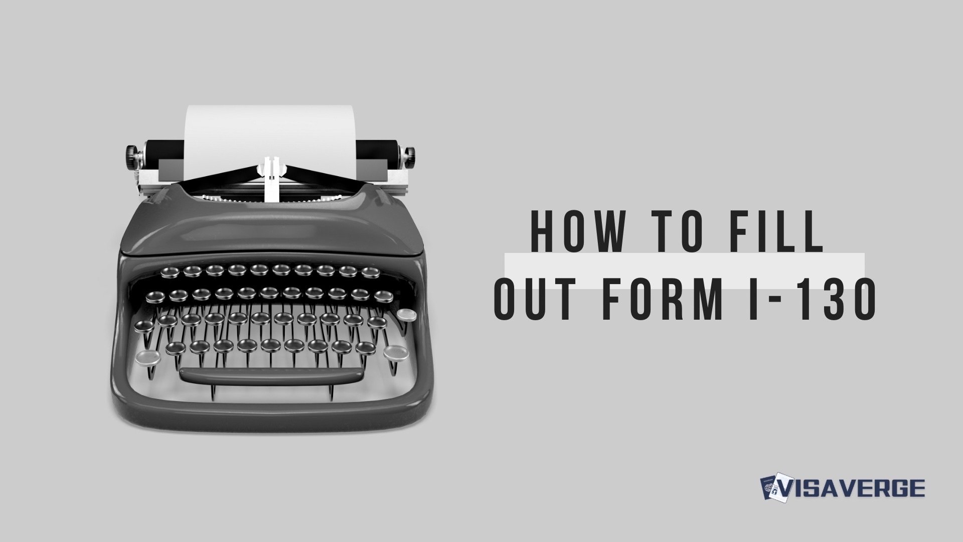 How to Complete Form I-130: Step-by-Step Guide