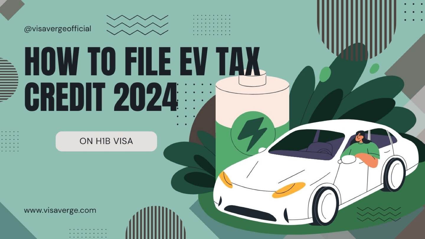 Filing EV Tax Credit 2024 on H1B Visa: Required Documents & Forms for Application in USA