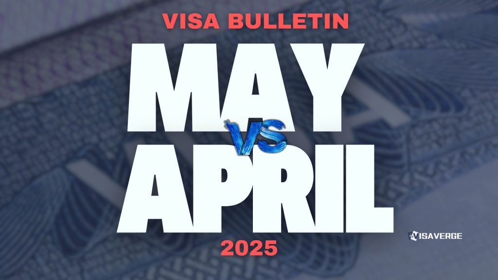 Key Differences Between May 2025 vs April 2025 Visa Bulletins: Changes Explained
